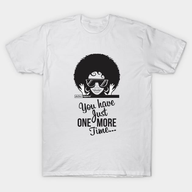 JUST ONE MORE TIME T-Shirt by DistinctApparel